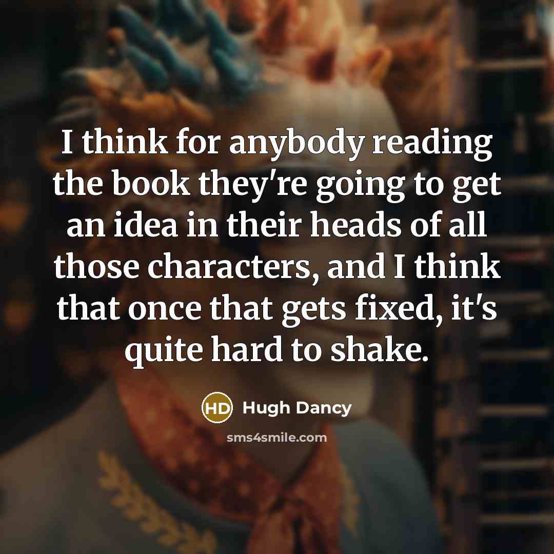 “I think for anybody reading the book they're going to…” quote by Hugh Dancy