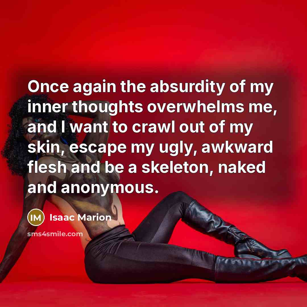 “Once again the absurdity of my inner thoughts overwhelms me,…” quote by Isaac Marion