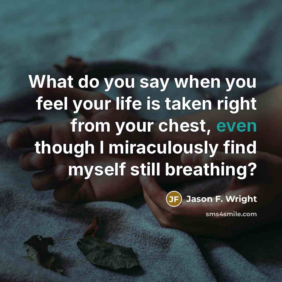 “What do you say when you feel your life is…” quote by Jason F. Wright