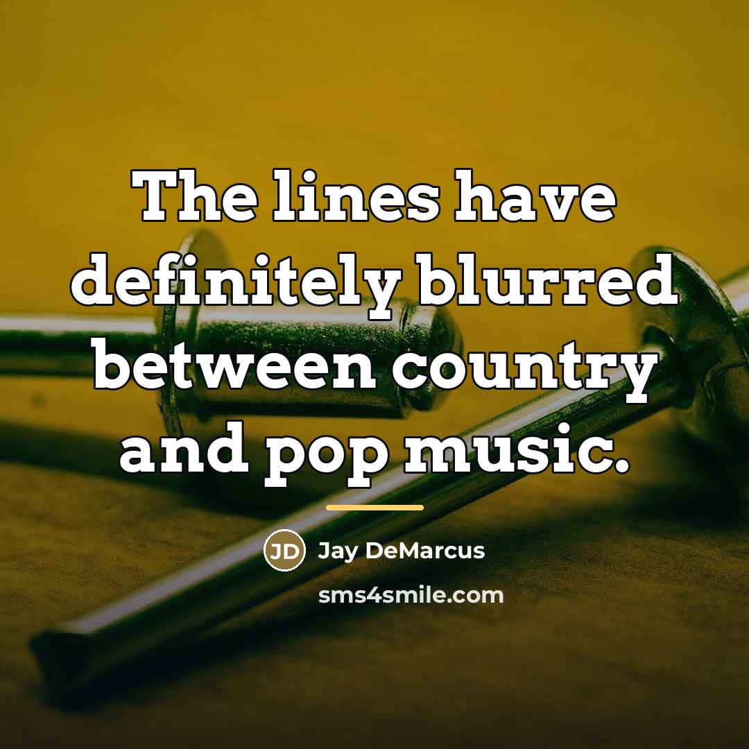“The lines have definitely blurred between country and pop music.…” quote by Jay DeMarcus