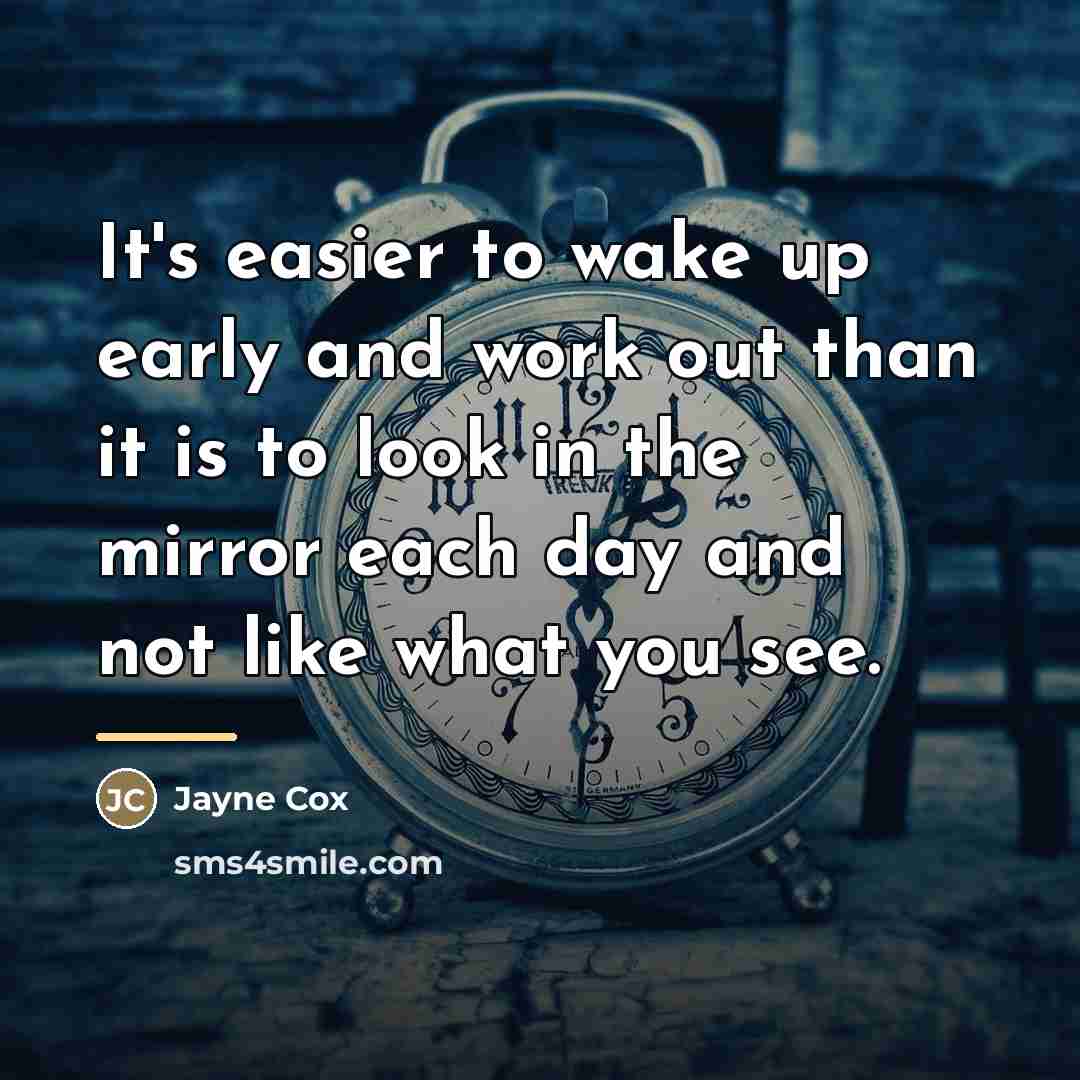 “It's easier to wake up early and work out than…” quote by Jayne Cox
