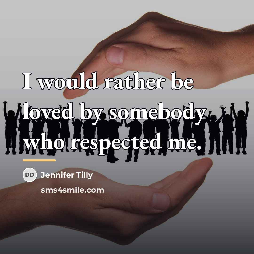 “I would rather be loved by somebody who respected me.…” quote by Jennifer Tilly