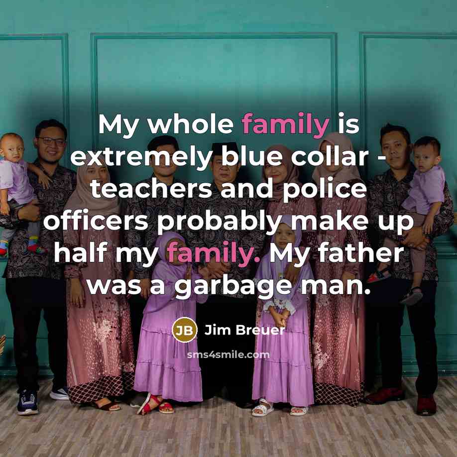 “My whole family is extremely blue collar - teachers and…” quote by Jim Breuer