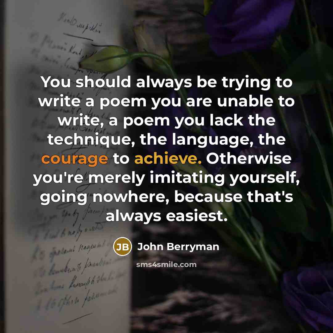 “You should always be trying to write a poem you…” quote by John Berryman