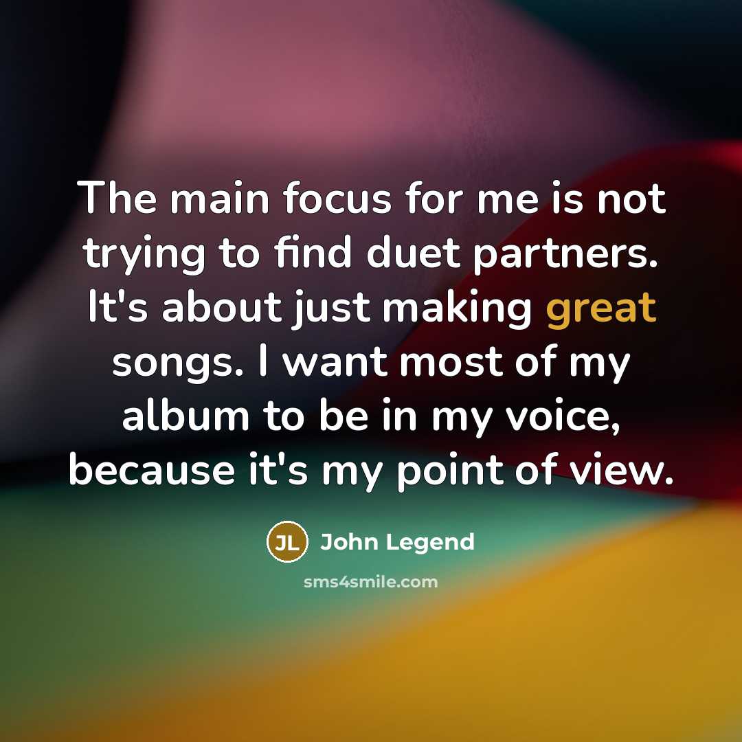 “The main focus for me is not trying to find…” quote by John Legend