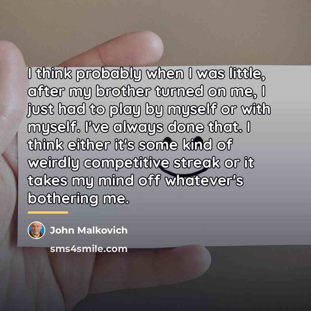 “I think probably when I was little, after my brother…” quote by John Malkovich