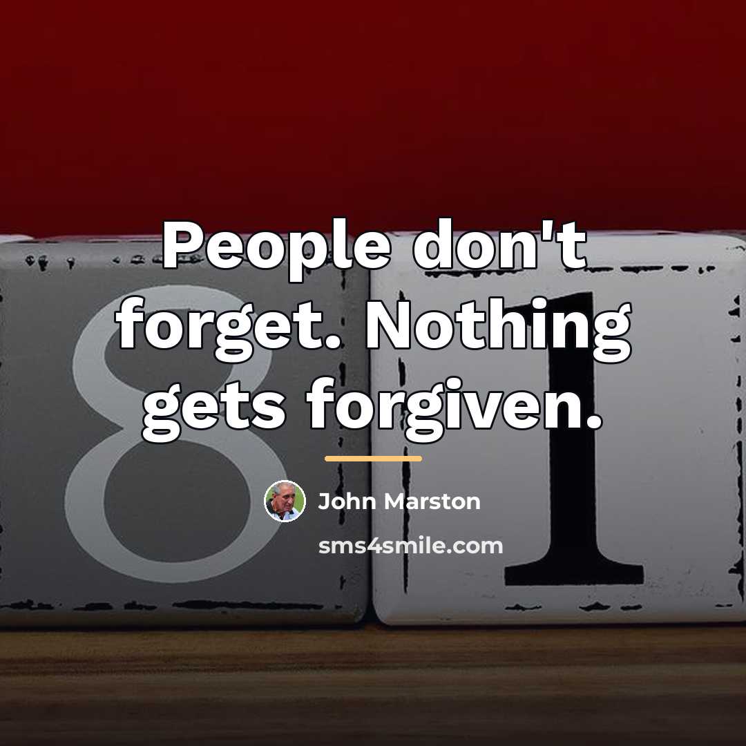 “People don't forget. Nothing gets forgiven.…” quote by John Marston