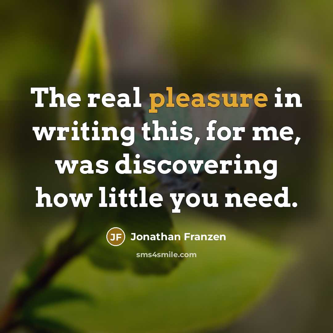 “The real pleasure in writing this, for me, was discovering…” quote by Jonathan Franzen
