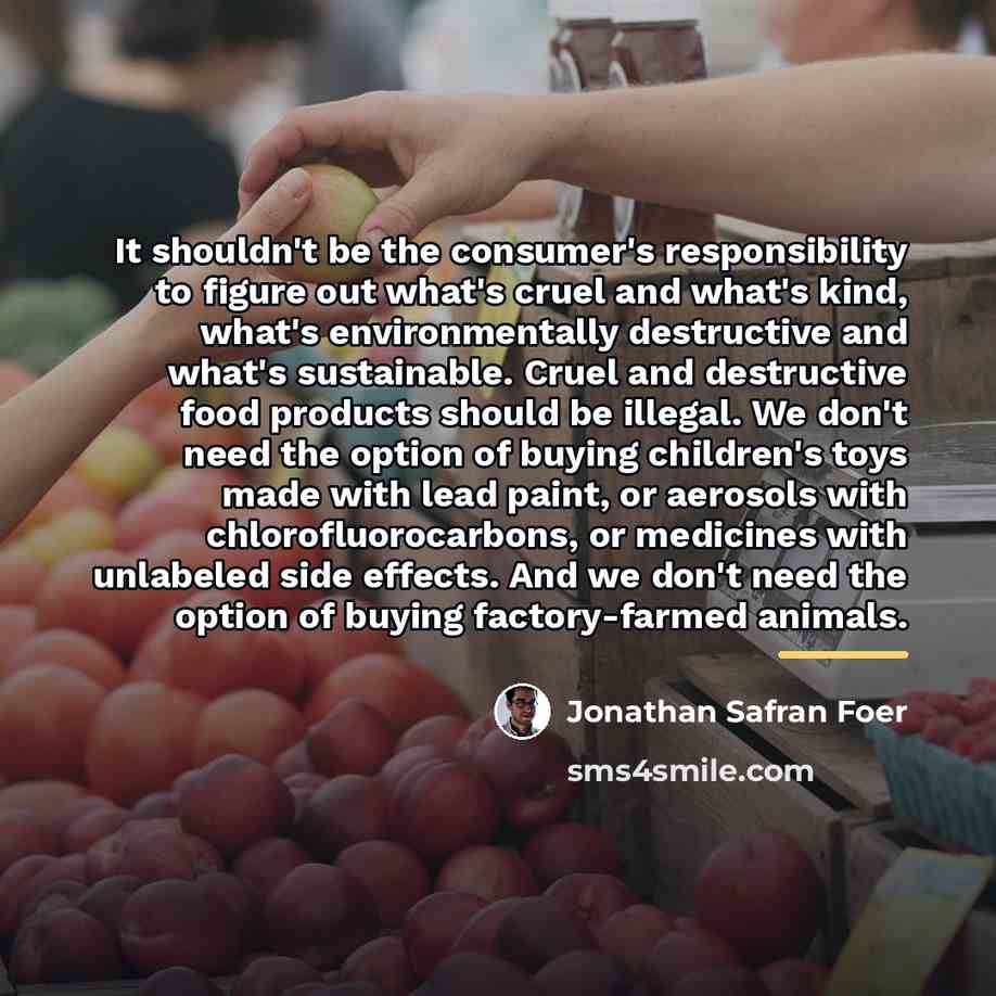 “It shouldn't be the consumer's responsibility to figure out what's…” quote by Jonathan Safran Foer