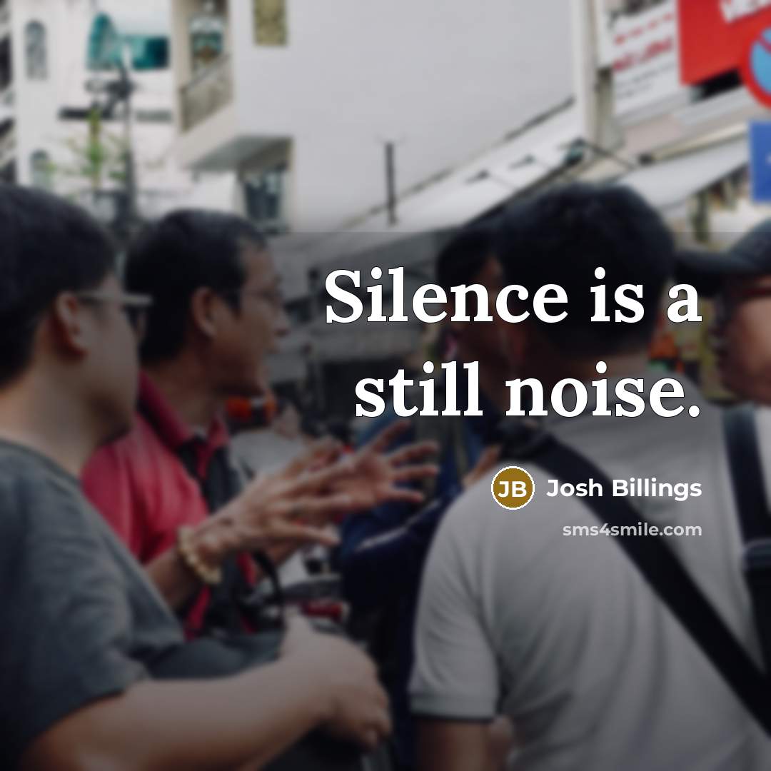 “Silence is a still noise.…” quote by Josh Billings
