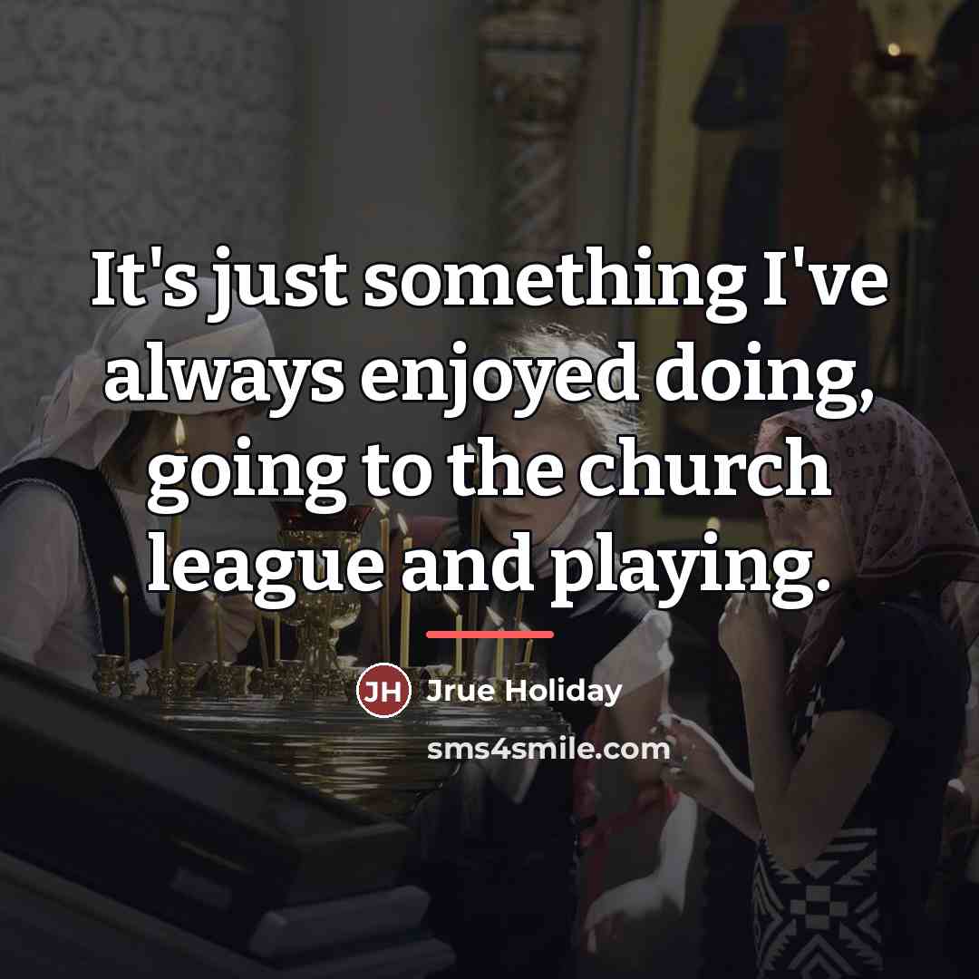 “It's just something I've always enjoyed doing, going to the…” quote by Jrue Holiday