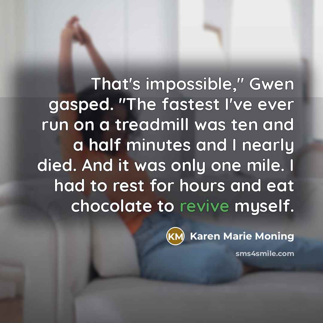 “That's impossible," Gwen gasped. "The fastest I've ever run on…” quote by Karen Marie Moning