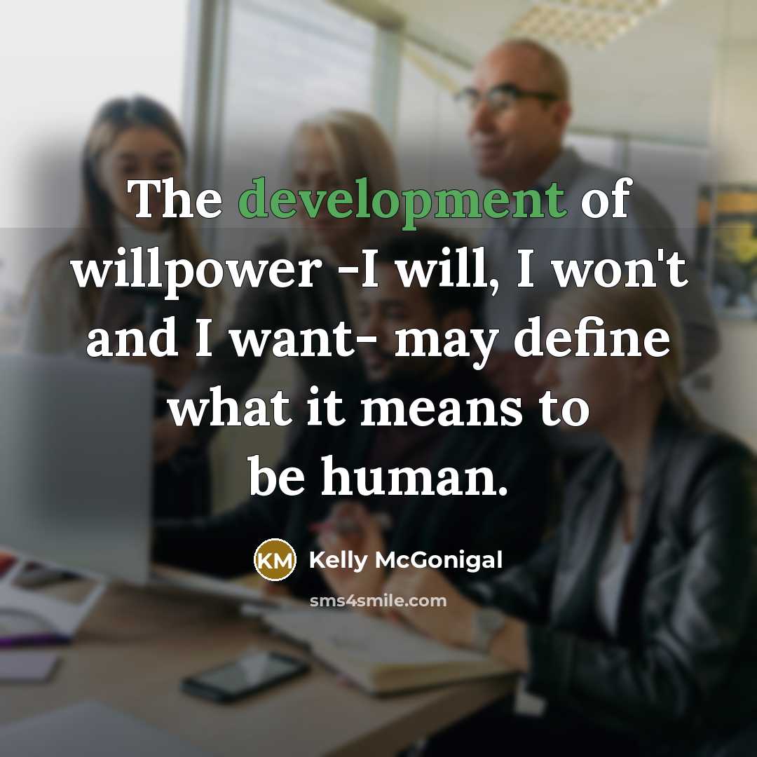 “The development of willpower -I will, I won't and I…” quote by Kelly McGonigal