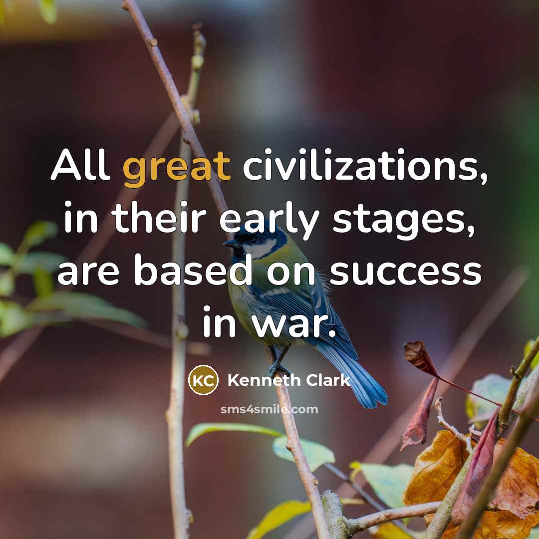 “All great civilizations, in their early stages, are based on…” quote by Kenneth Clark