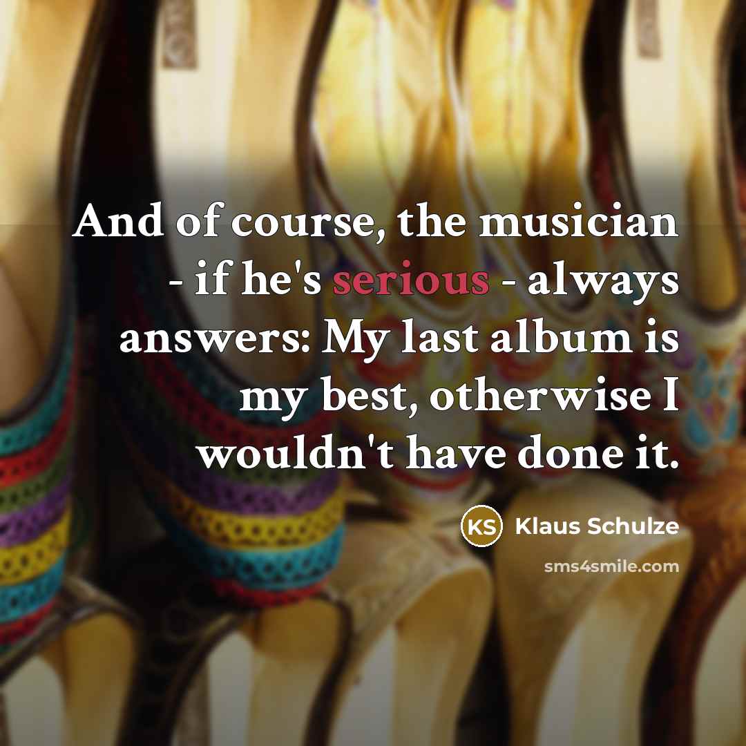 “And of course, the musician - if he's serious -…” quote by Klaus Schulze