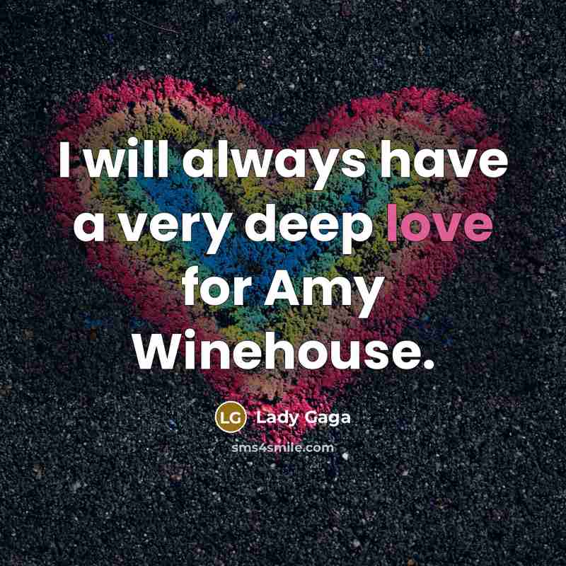 “I will always have a very deep love for Amy…” quote by Lady Gaga