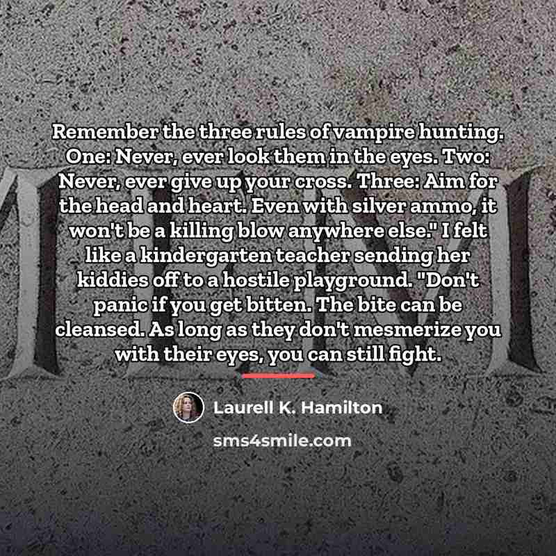“Remember the three rules of vampire hunting. One: Never, ever…” quote by Laurell K. Hamilton