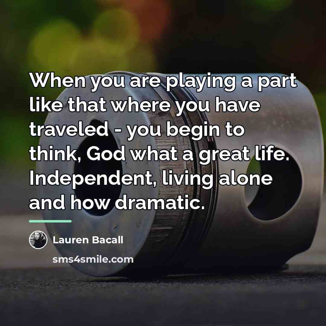 “When you are playing a part like that where you…” quote by Lauren Bacall