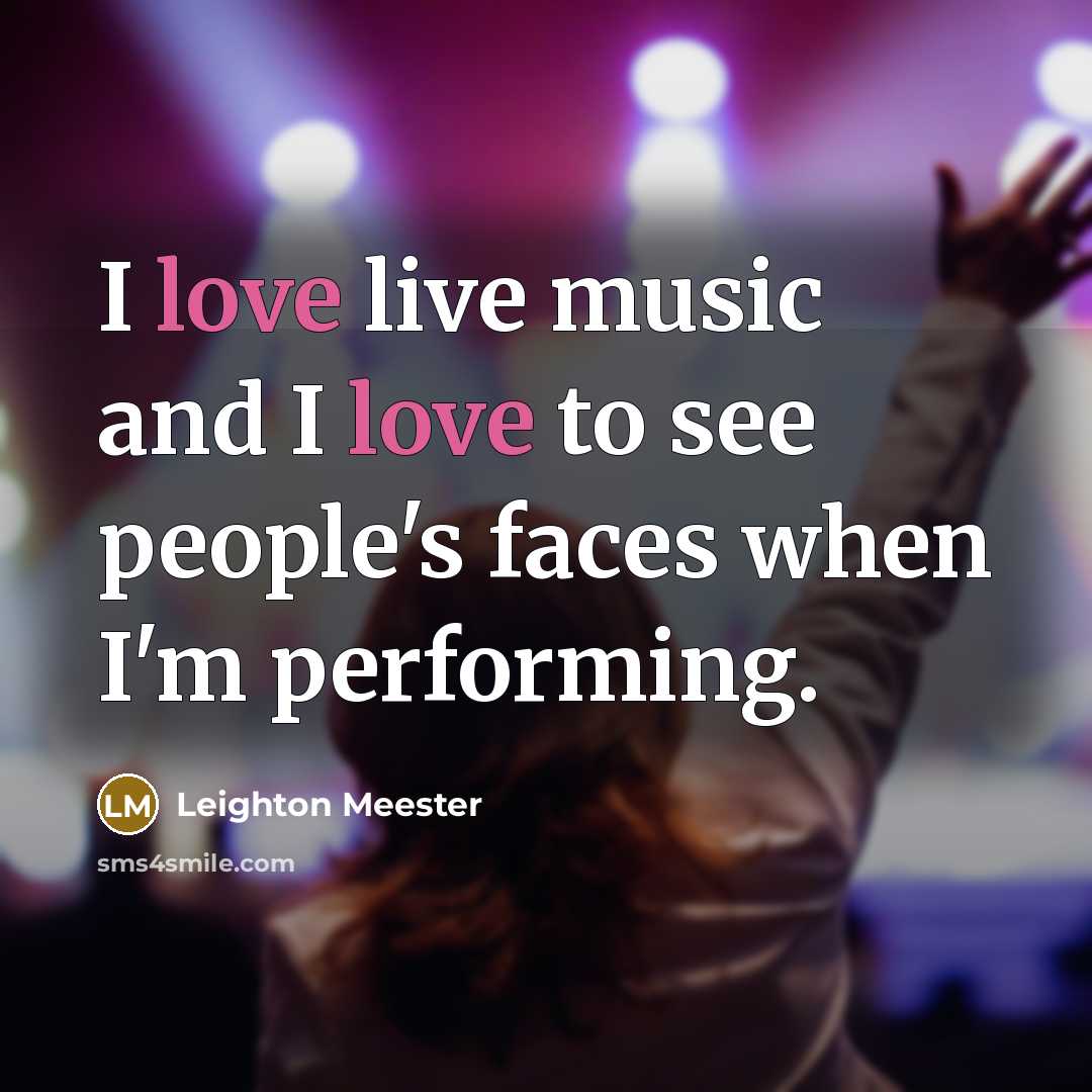 “I love live music and I love to see people's…” quote by Leighton Meester