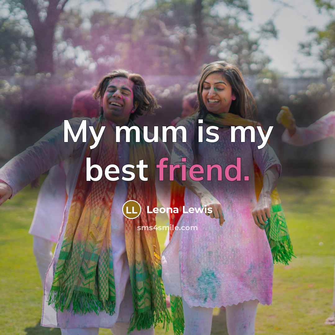 “My mum is my best friend.…” quote by Leona Lewis