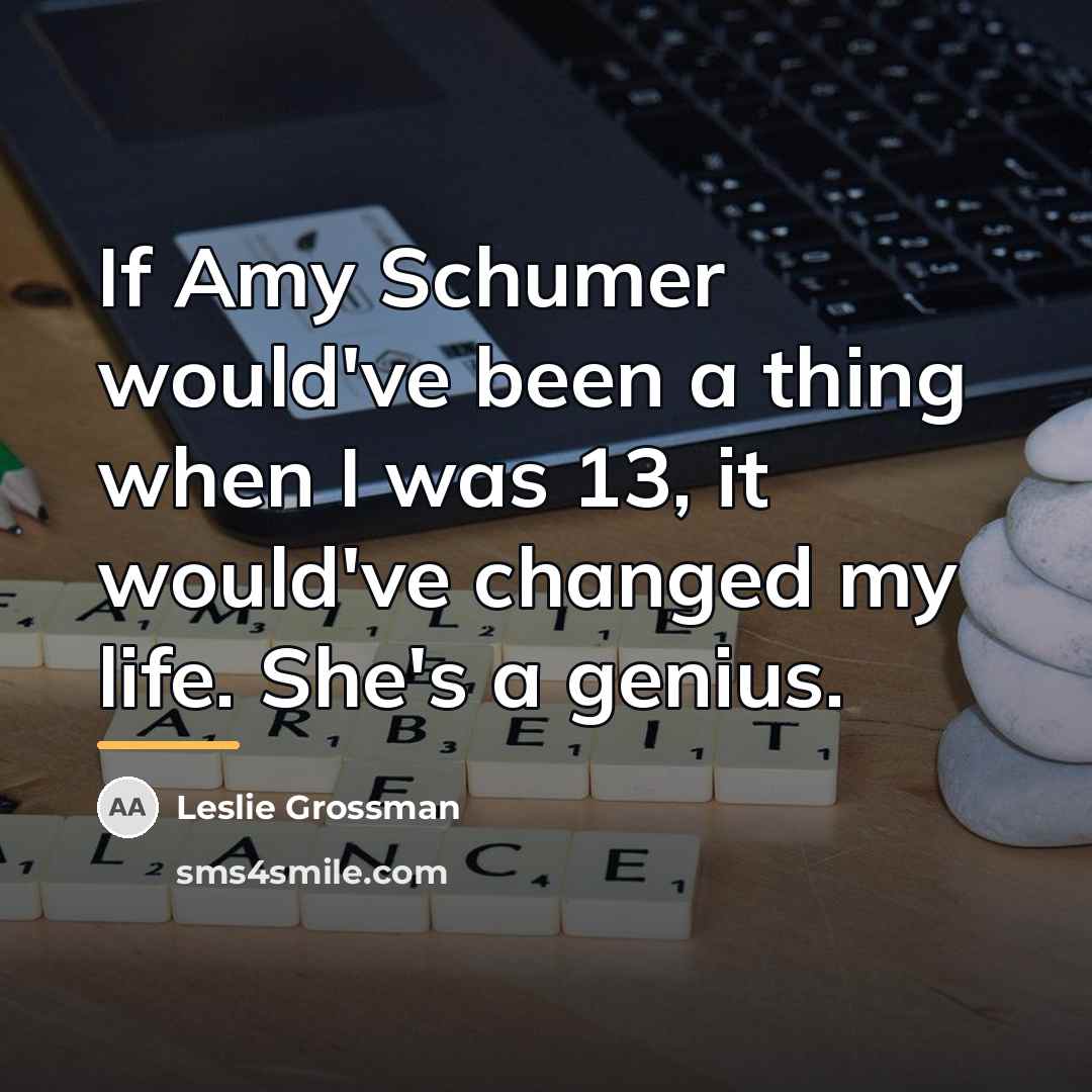 “If Amy Schumer would've been a thing when I was…” quote by Leslie Grossman