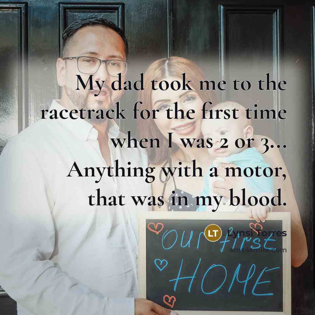 “My dad took me to the racetrack for the first…” quote by Lynsi Torres