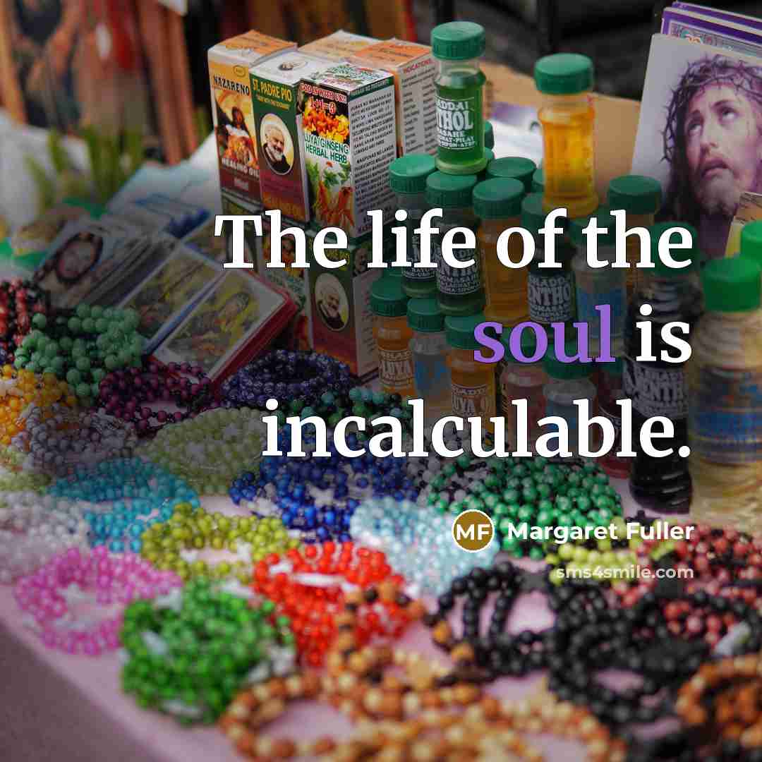 “The life of the soul is incalculable.…” quote by Margaret Fuller