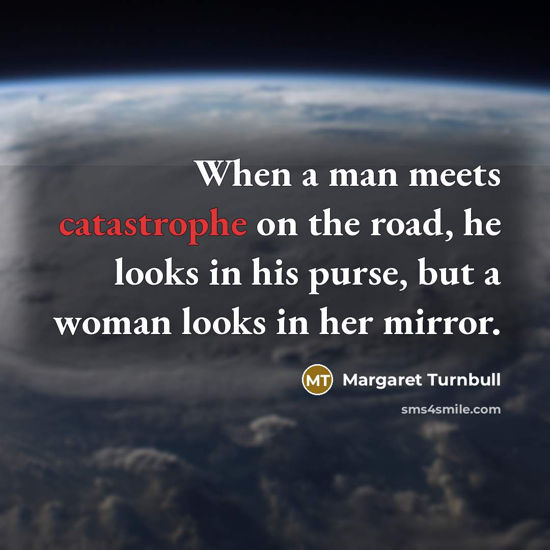 “When a man meets catastrophe on the road, he looks…” quote by Margaret Turnbull