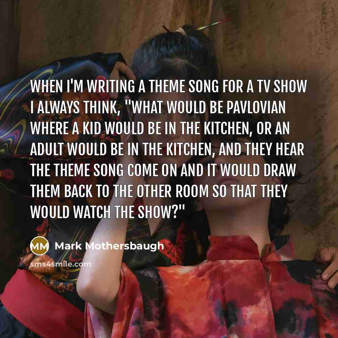“When I'm writing a theme song for a TV show…” quote by Mark Mothersbaugh