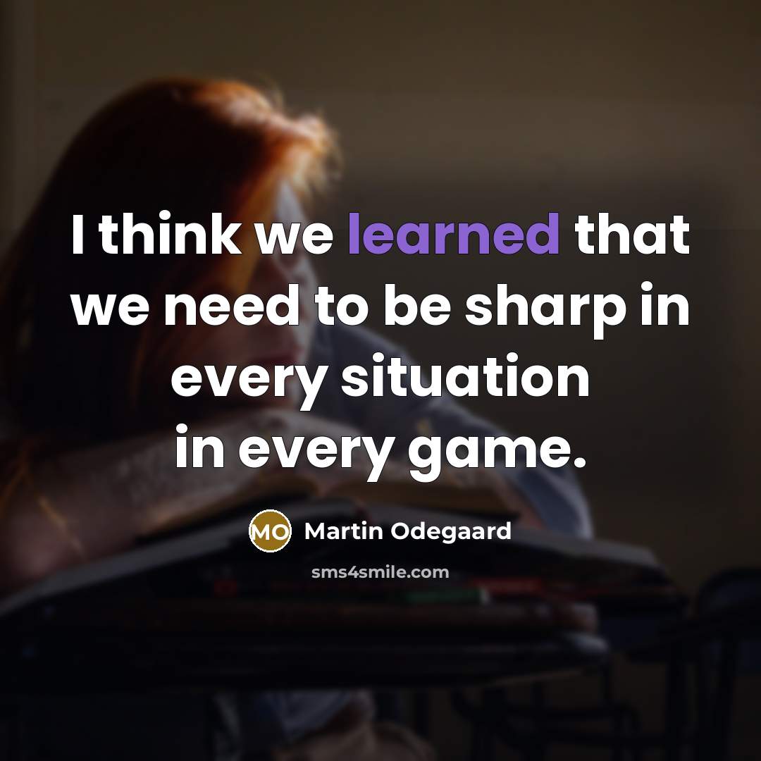 “I think we learned that we need to be sharp…” quote by Martin Odegaard