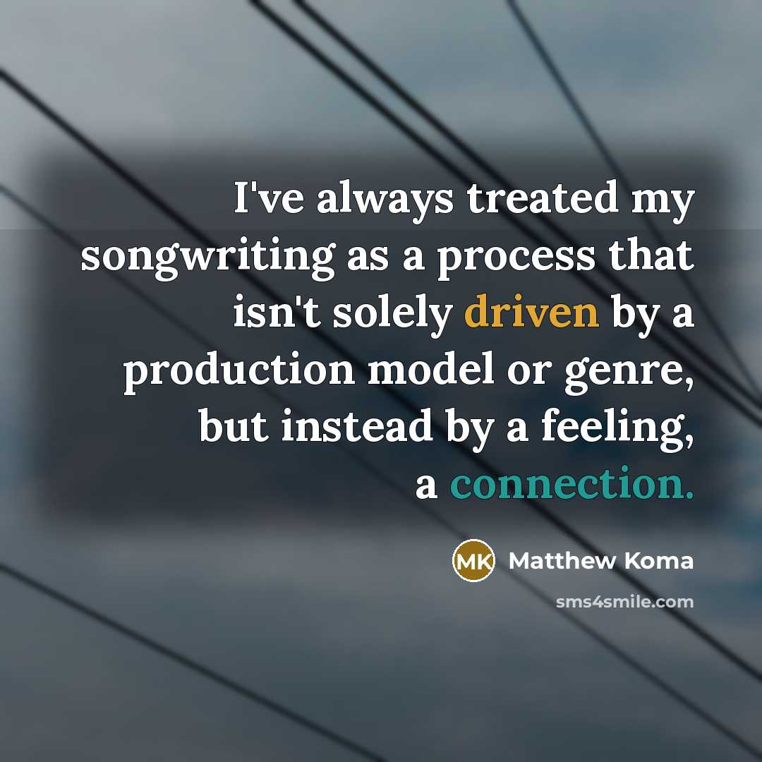 “I've always treated my songwriting as a process that isn't…” quote by Matthew Koma