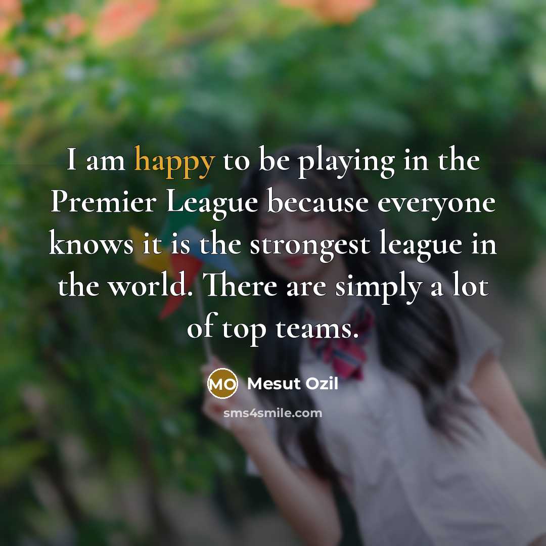 “I am happy to be playing in the Premier League…” quote by Mesut Ozil