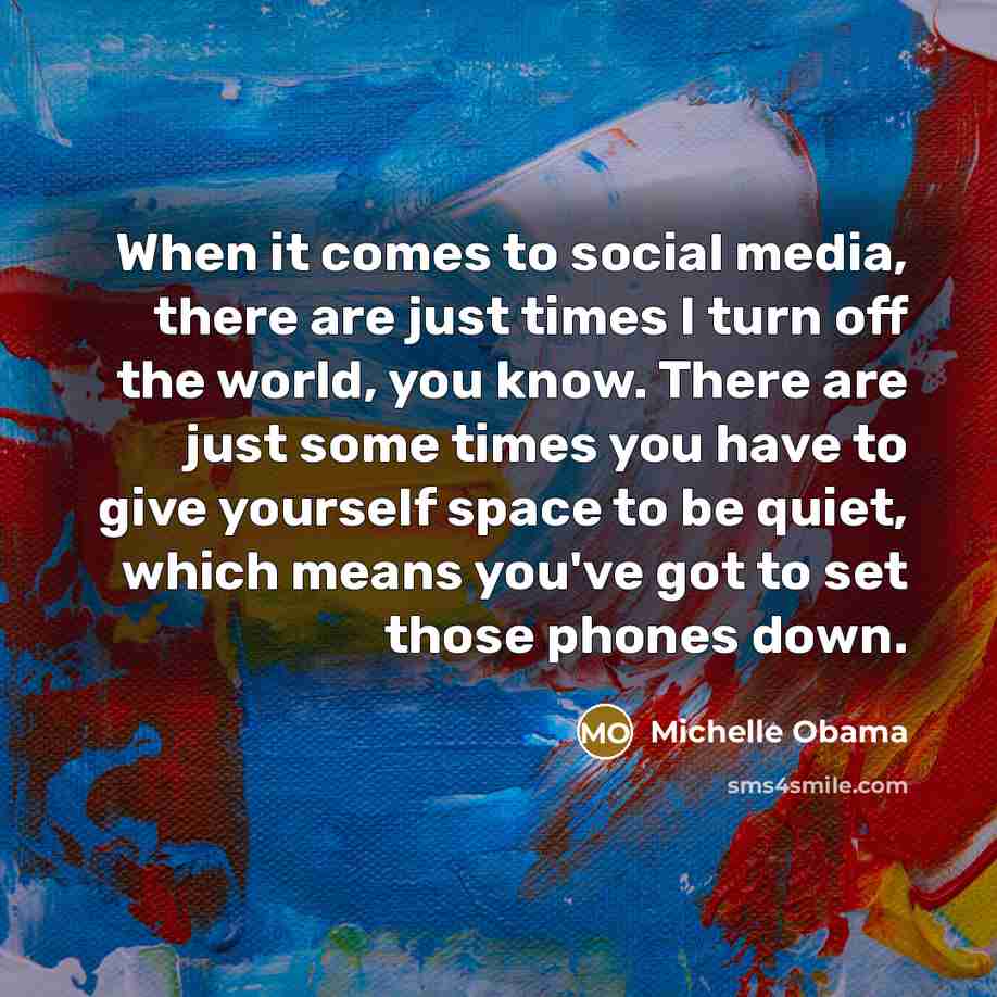 “When it comes to social media, there are just times…” quote by Michelle Obama
