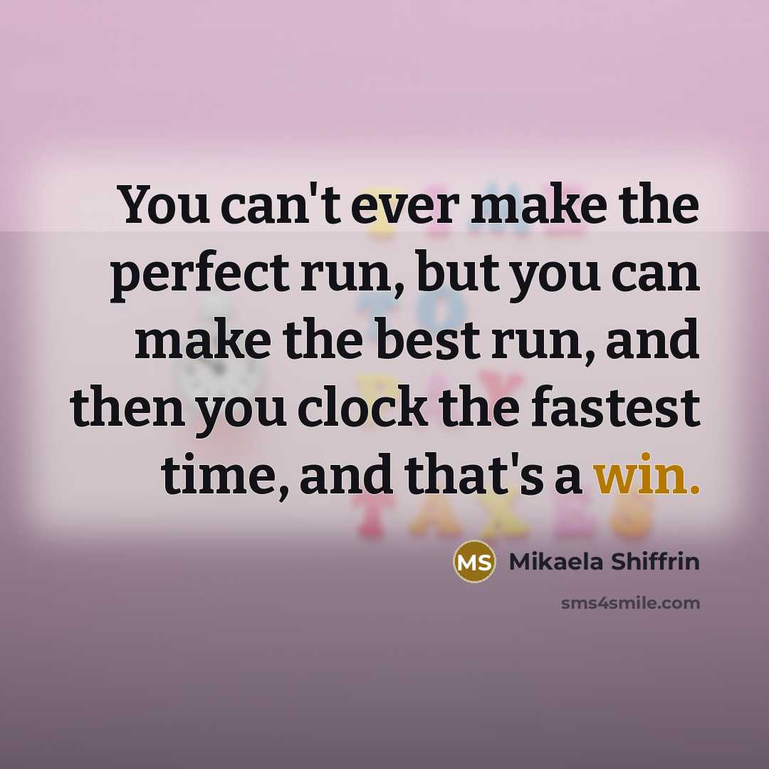 “You can't ever make the perfect run, but you can…” quote by Mikaela Shiffrin