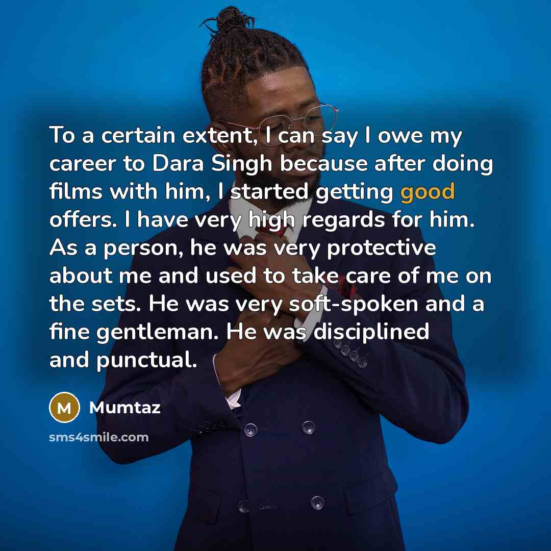 “To a certain extent, I can say I owe my…” quote by Mumtaz