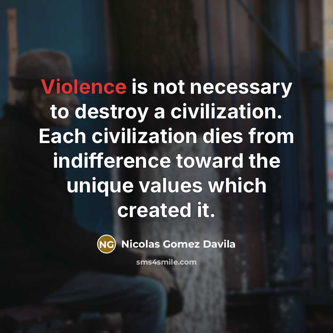 “Violence is not necessary to destroy a civilization. Each civilization…” quote by Nicolas Gomez Davila