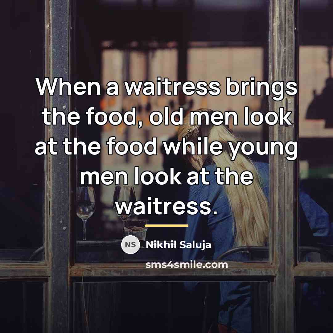 “When a waitress brings the food, old men look at…” quote by Nikhil Saluja