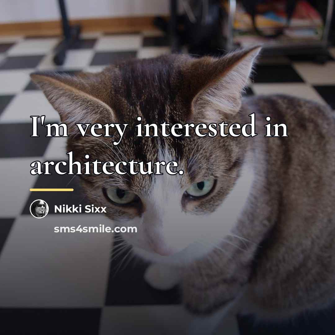“I'm very interested in architecture.…” quote by Nikki Sixx