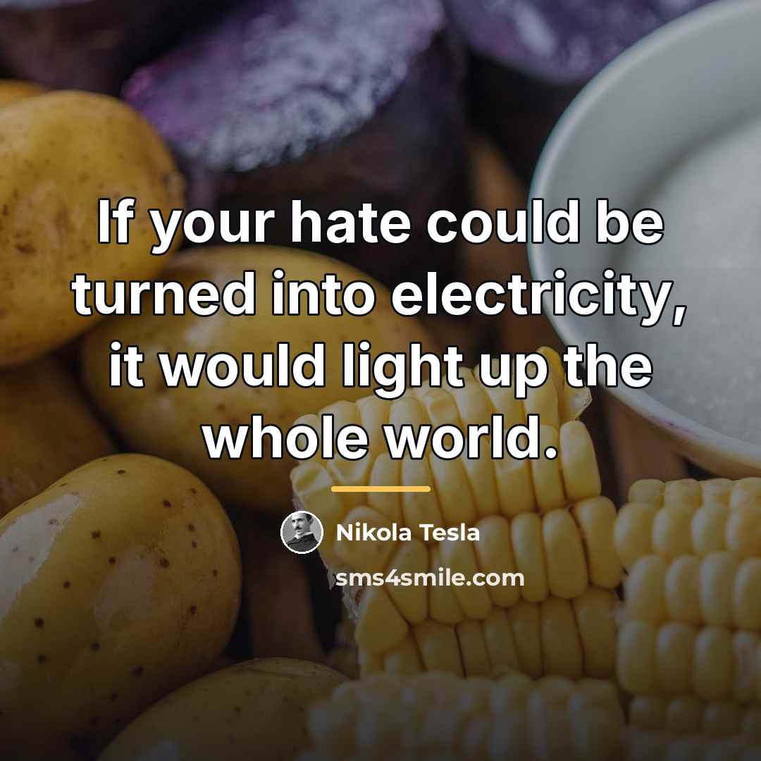 “If your hate could be turned into electricity, it would…” quote by Nikola Tesla