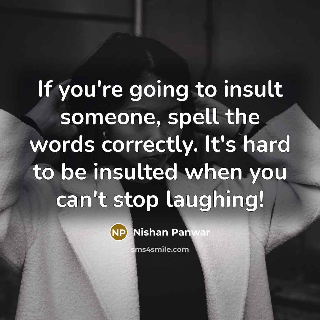 “If you're going to insult someone, spell the words correctly.…” quote by Nishan Panwar