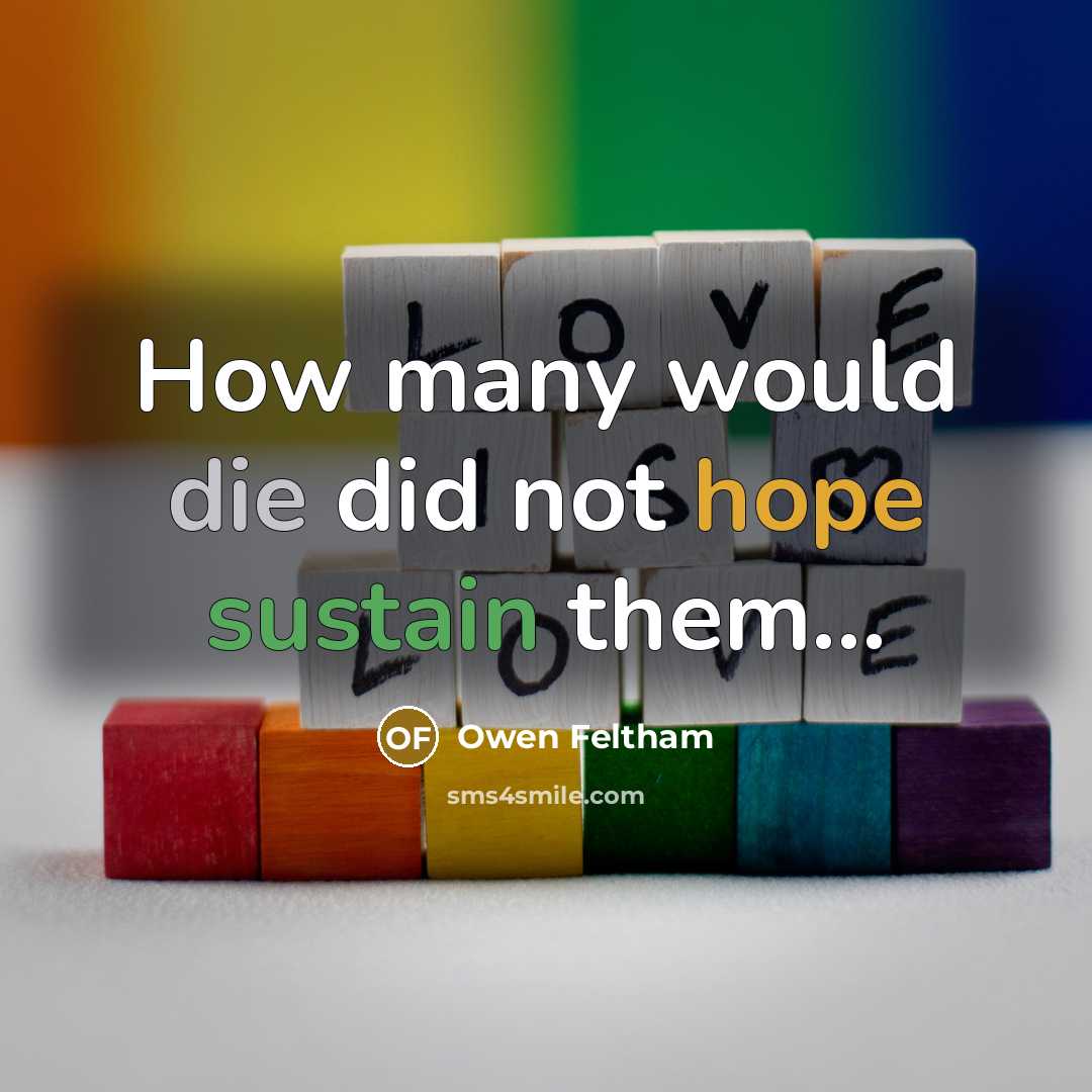 “How many would die did not hope sustain them...…” quote by Owen Feltham
