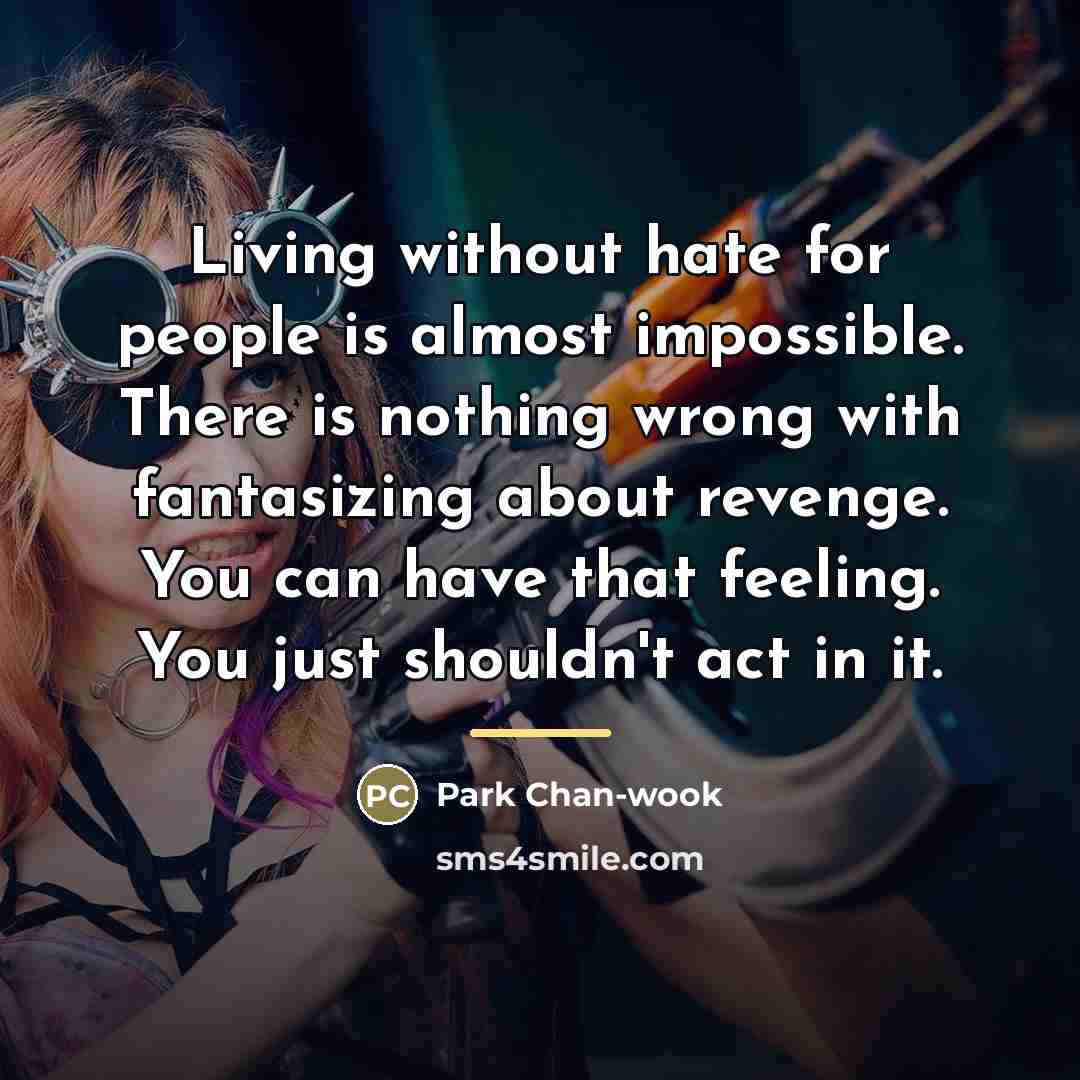 “Living without hate for people is almost impossible. There is…” quote by Park Chan-wook