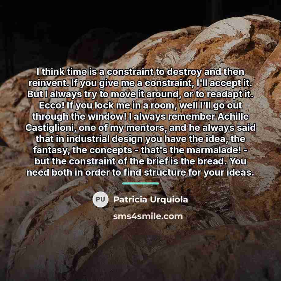 “I think time is a constraint to destroy and then…” quote by Patricia Urquiola
