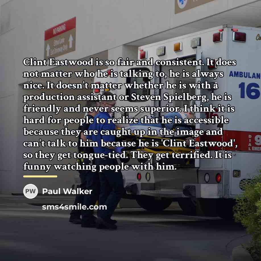 “Clint Eastwood is so fair and consistent. It does not…” quote by Paul Walker