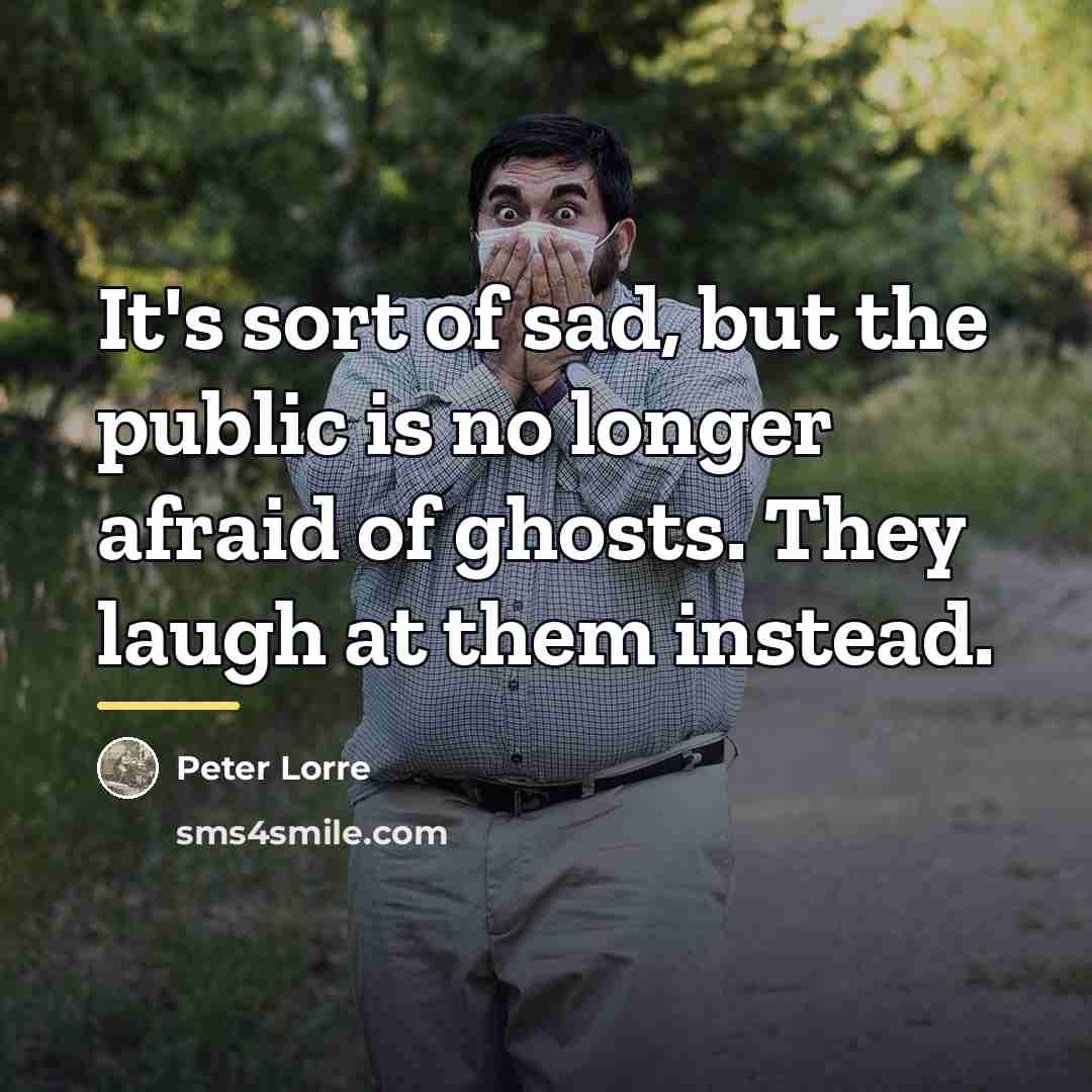 “It's sort of sad, but the public is no longer…” quote by Peter Lorre