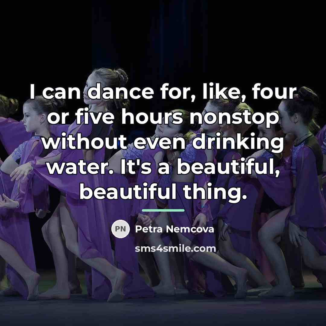 “I can dance for, like, four or five hours nonstop…” quote by Petra Nemcova