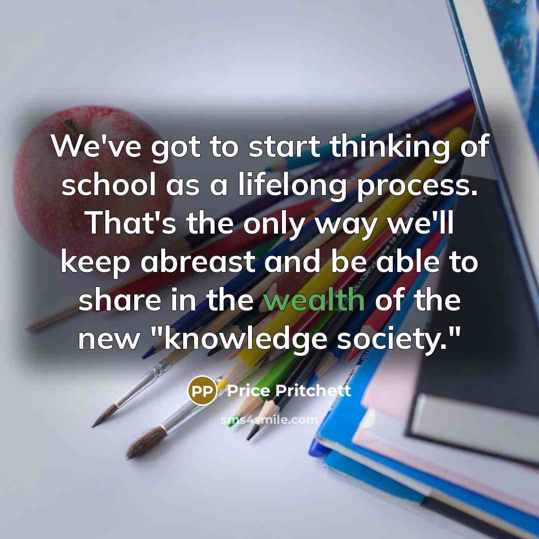 “We've got to start thinking of school as a lifelong…” quote by Price Pritchett