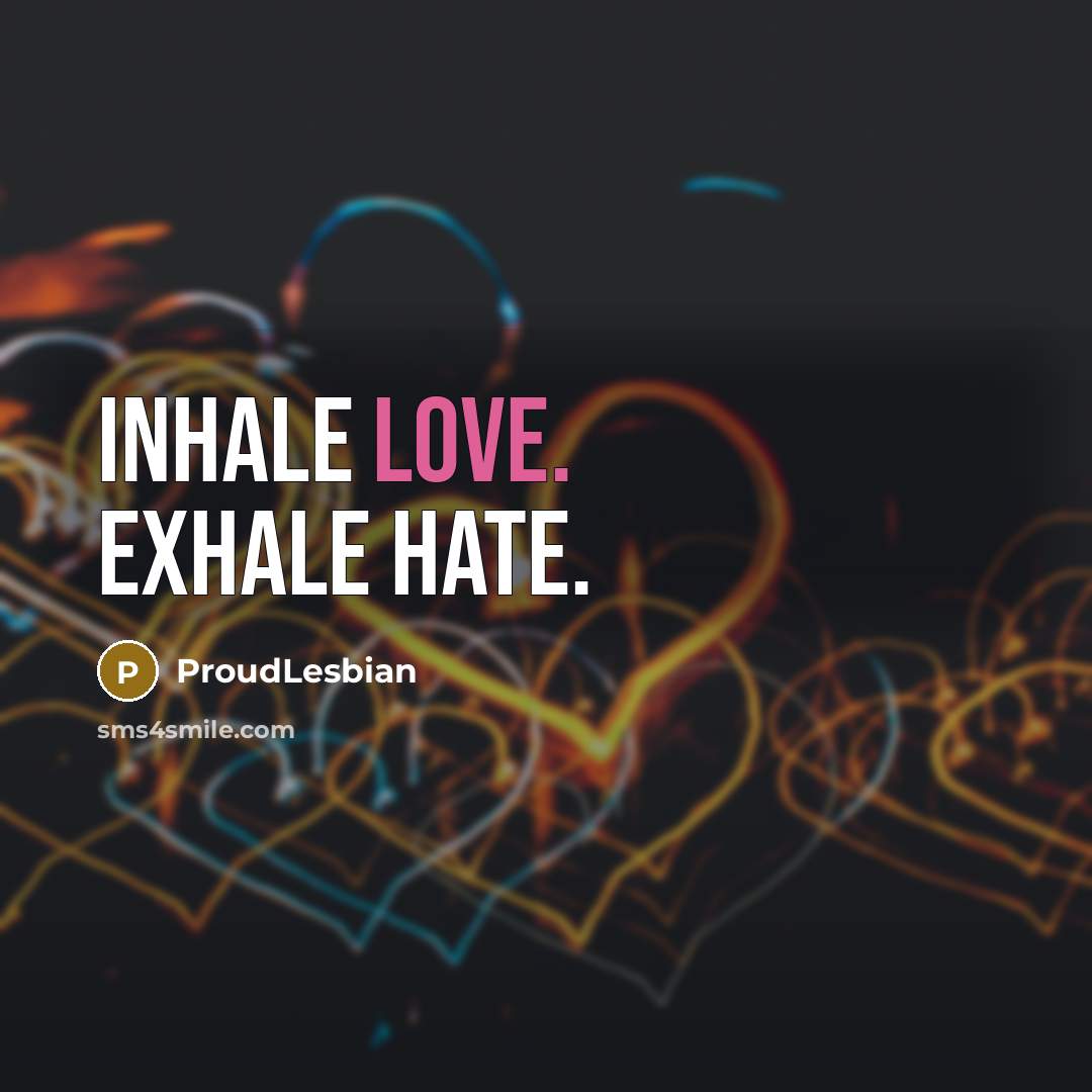 “Inhale Love. Exhale Hate.…” quote by ProudLesbian