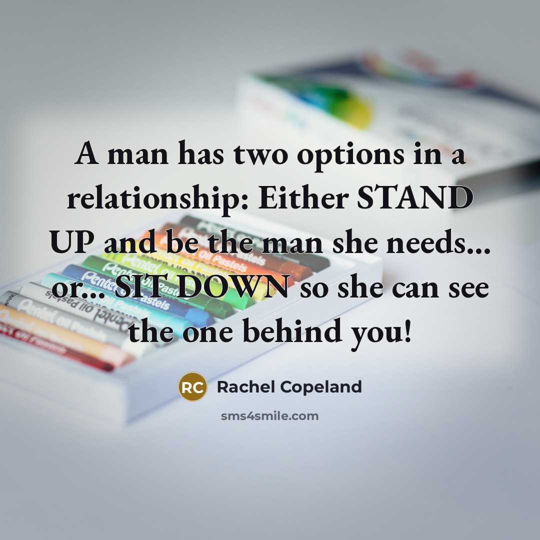 “A man has two options in a relationship: Either STAND…” quote by Rachel Copeland