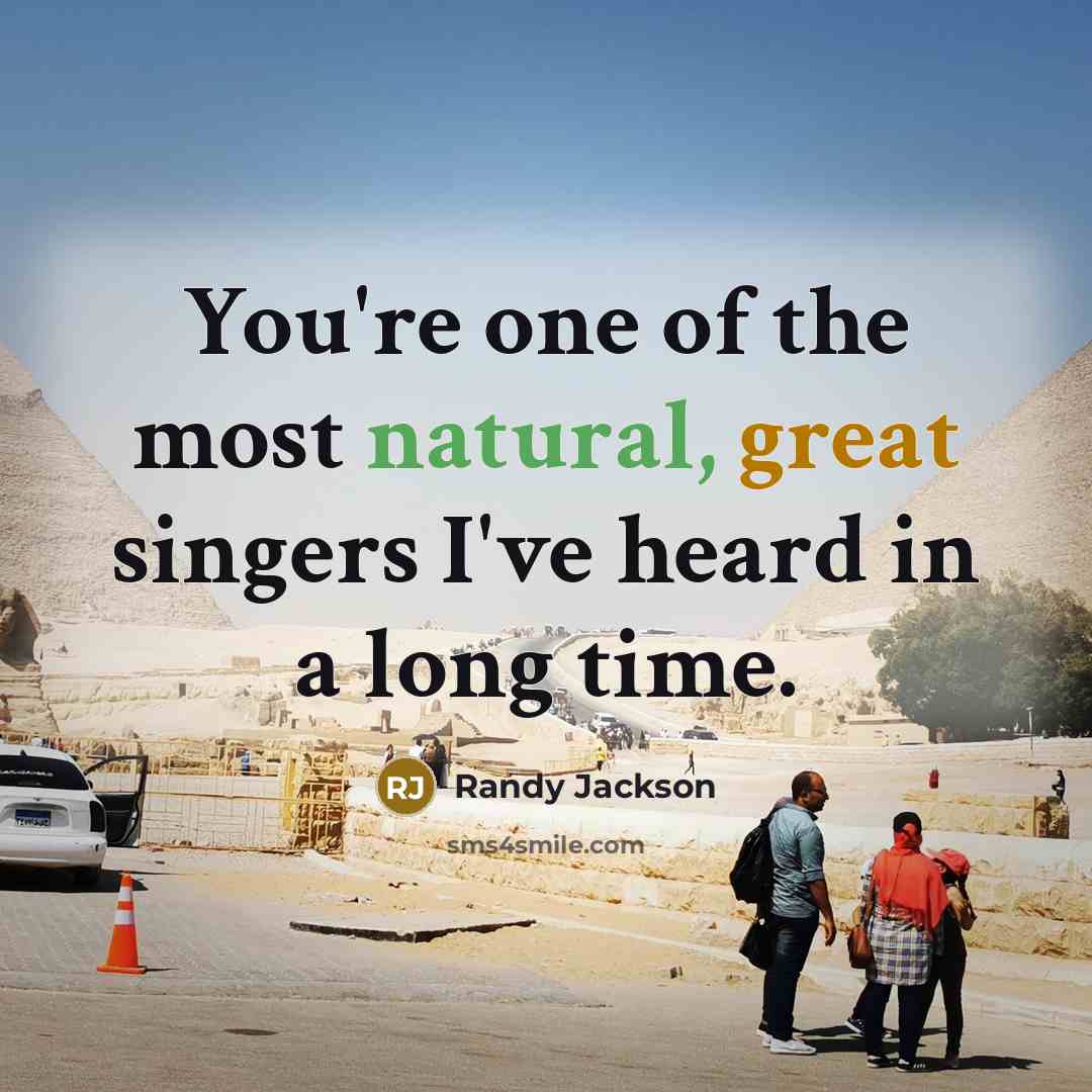 “You're one of the most natural, great singers I've heard…” quote by Randy Jackson